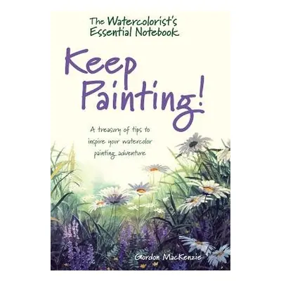 Watercolorist's Essential Notebook - Keep Painting! - MacKenzie, Gordon