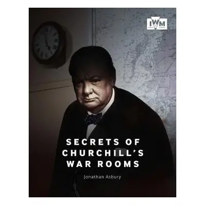 Secrets of Churchill's War Rooms - Asbury, Jonathan