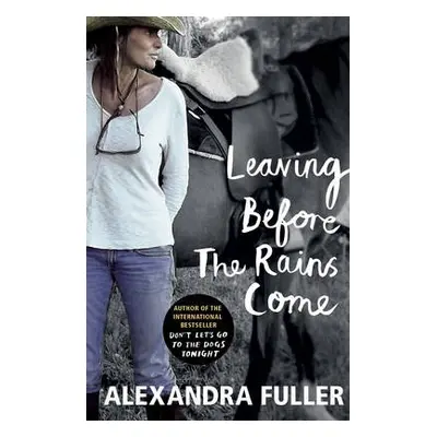 Leaving Before the Rains Come - Fuller, Alexandra