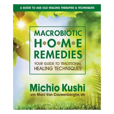 Macrobiotic Home Remedies - Kushi, Michio (Michio Kushi)