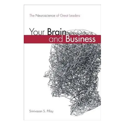 Your Brain and Business - Pillay, Srinivasan S.