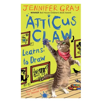 Atticus Claw Learns to Draw - Gray, Jennifer (Author, 'Atticus CLaw' series)