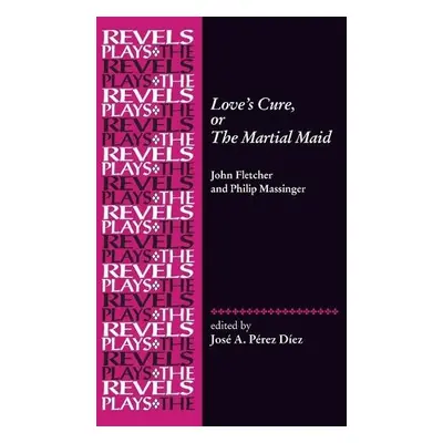 Love's Cure, or the Martial Maid