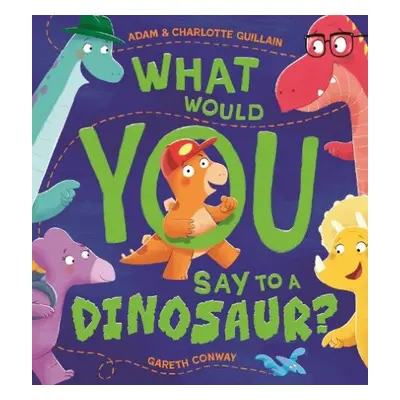 What Would You Say to a Dinosaur? - Guillain, Adam a Guillain, Charlotte