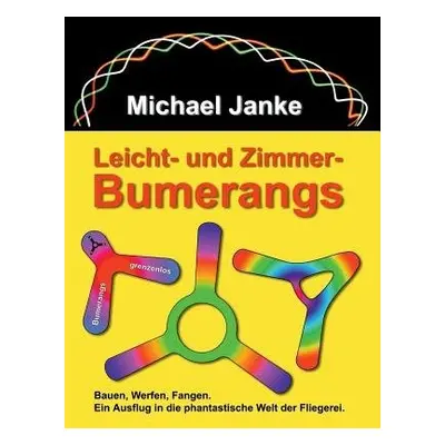 Leicht - und Zimmer-Bumerangs - Janke, Michael