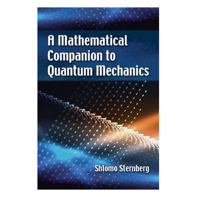 A Mathematical Companion to Quantum Mechanics - Sternberg, Shlomo