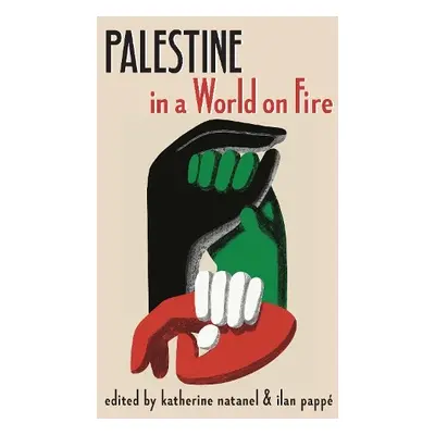 Palestine in a World on Fire - Natanel, Katherine a Papp, Ilan