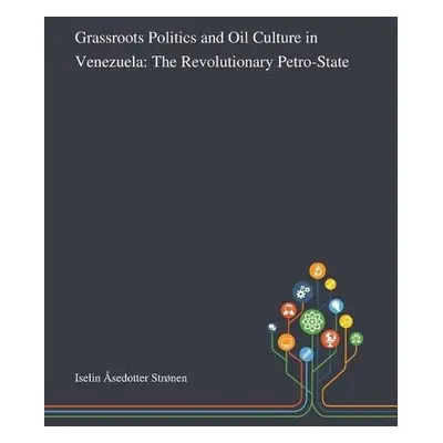 Grassroots Politics and Oil Culture in Venezuela