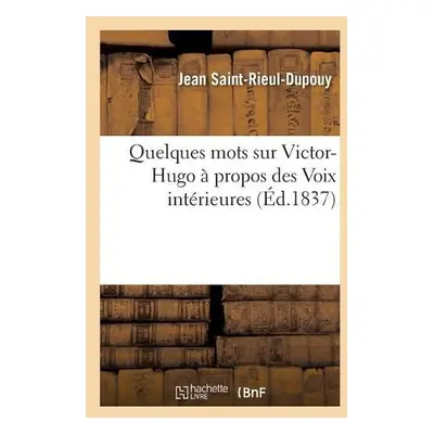 Quelques Mots Sur Victor-Hugo A Propos Des Voix Interieures - Saint-Rieul-Dupouy