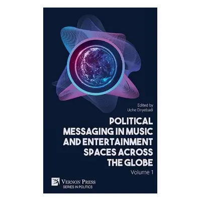 Political Messaging in Music and Entertainment Spaces across the Globe. Volume 1.