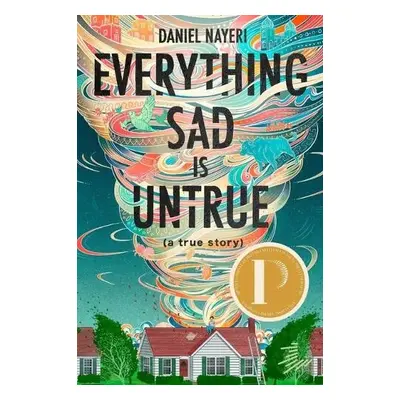 Everything Sad Is Untrue (a True Story) - Nayeri, Daniel