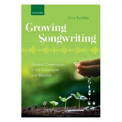 Growing Songwriting - Randles, Clint (Associate Professor of Music Education, Associate Professo