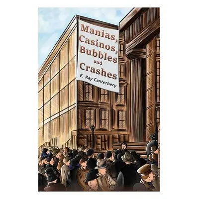 Manias, Casinos, Bubbles and Crashes - Canterbery, E. Ray