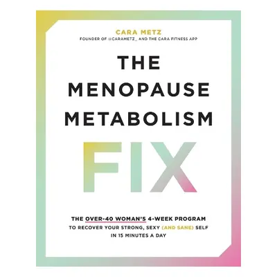 Menopause Metabolism Fix - Metz, Cara