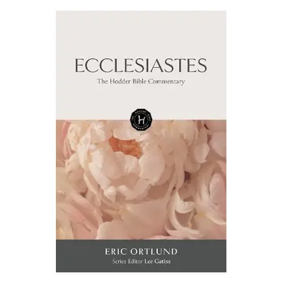 Hodder Bible Commentary: Ecclesiastes - Ortlund, Eric