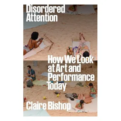 Disordered Attention - Bishop, Claire