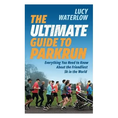 Ultimate Guide to parkrun - Waterlow, Lucy