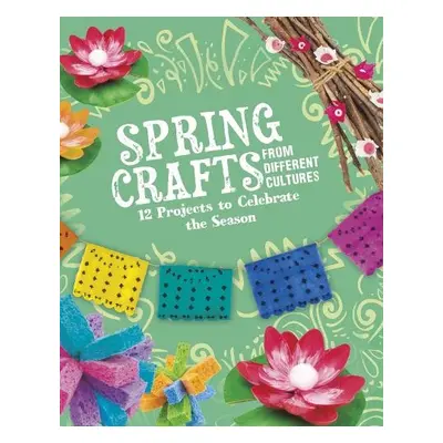 Spring Crafts From Different Cultures - Borgert-Spaniol, Megan