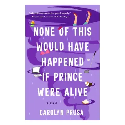 None of This Would Have Happened If Prince Were Alive - Prusa, Carolyn