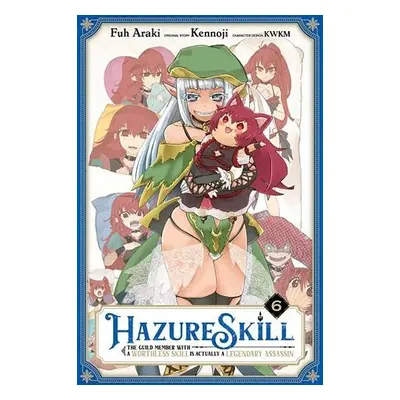 Hazure Skill: The Guild Member with a Worthless Skill Is Actually a Legendary Assassin, Vol. 6 (