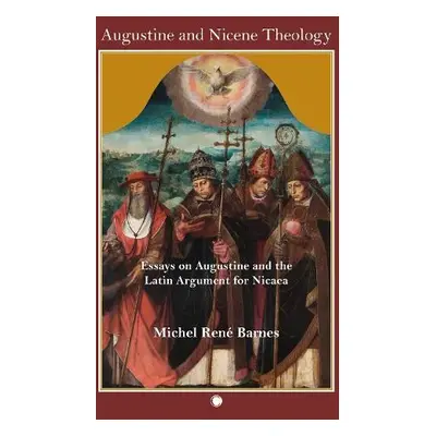 Augustine and Nicene Theology - Barnes, Michel Rene