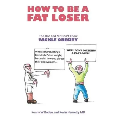 How to be a Fat Loser - Hanretty MD, Kevin a Boden, Kenny W