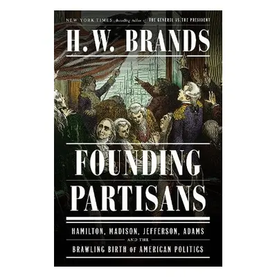 Founding Partisans - Brands, H. W.