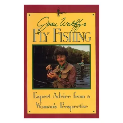 Joan Wulff's Fly Fishing - Wulff, Joan