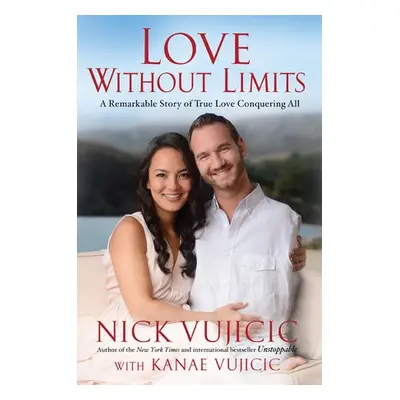 Love Without Limits - Vujicic, Nick