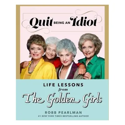 Quit Being an Idiot - Pearlman, Robb