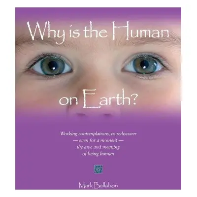 Why is the Human on Earth? - Ballabon, Mark