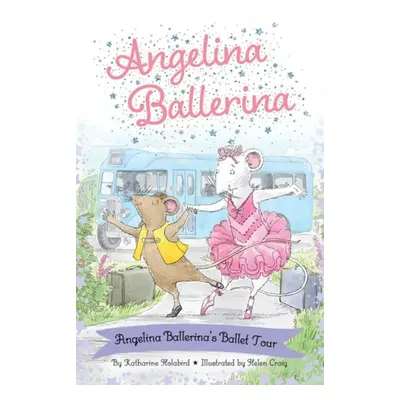 Angelina Ballerina's Ballet Tour - Holabird, Katharine