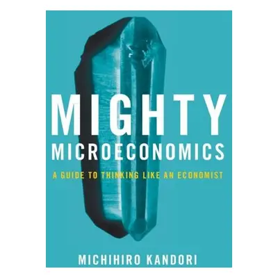 Mighty Microeconomics - Kandori, Michihiro (University of Tokyo)