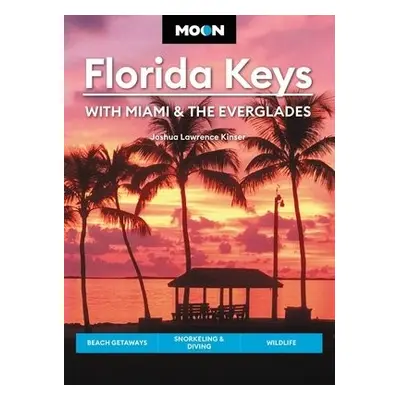 Moon Florida Keys: With Miami a the Everglades - Kinser, Joshua Lawrence