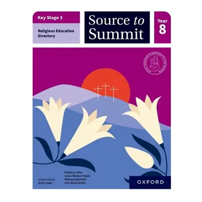 Key Stage 3 Religious Education Directory: Source to Summit Year 8 Student Book - Jinks, Rebecca