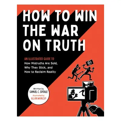 How to Win the War on Truth - Spitale, Samuel C.