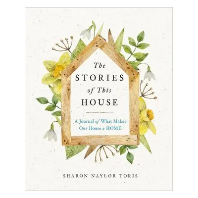 Stories of This House - Toris, Sharon Naylor (Sharon Naylor Toris)