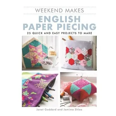 Weekend Makes: English Paper Piecing - Goddard, Janet a Schlee, Jemima