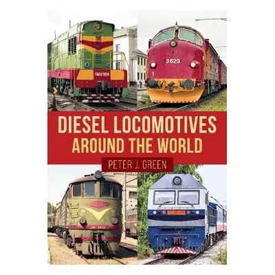 Diesel Locomotives Around the World - Green, Peter