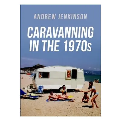 Caravanning in the 1970s - Jenkinson, Andrew