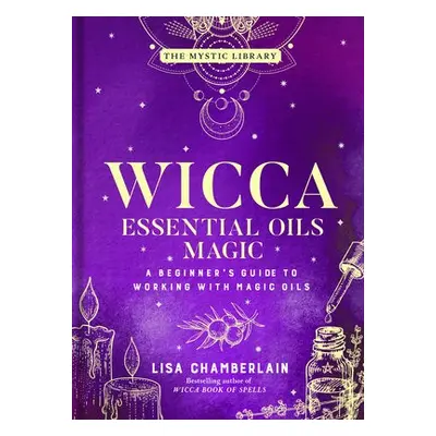 Wicca Essential Oils Magic - Chamberlain, Lisa