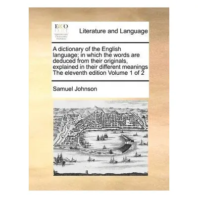 dictionary of the English language; in which the words are deduced from their originals, explain