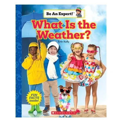 What Is the Weather? (Be an Expert!) - Kelly, Erin