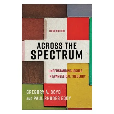 Across the Spectrum – Understanding Issues in Evangelical Theology - Boyd, Gregory A. a Eddy, Pa