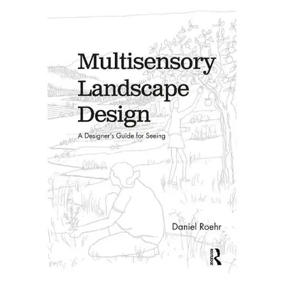 Multisensory Landscape Design - Roehr, Daniel (University of British Columbia, Canada)