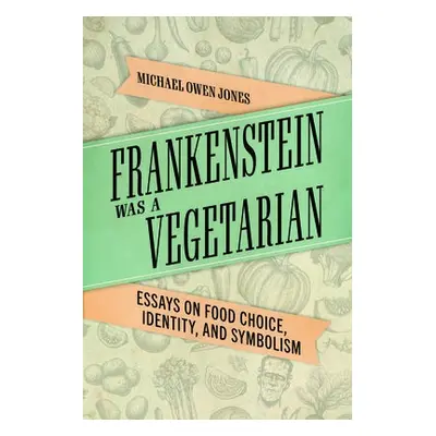 Frankenstein Was a Vegetarian - Jones, Michael Owen