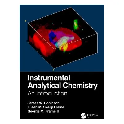 Instrumental Analytical Chemistry - Robinson, James W. a Skelly Frame, Eileen M. a Frame II, Geo