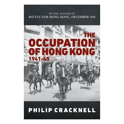 Occupation of Hong Kong 1941-45 - Cracknell, Philip