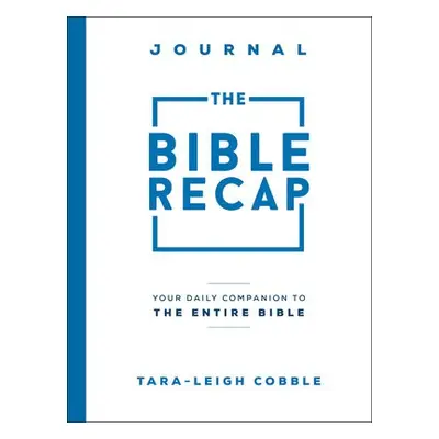 Bible Recap Journal – Your Daily Companion to the Entire Bible - Cobble, Tara–leigh