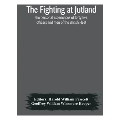 fighting at Jutland; the personal experiences of forty-five officers and men of the British Flee